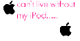 can't live without my iPod