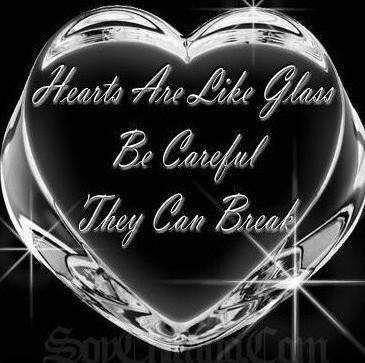 Hearts are like glass...