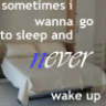 never wake up