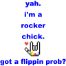 yah. i'm a rocker chick. got a flippin prob? [in blue]