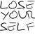 lose your self