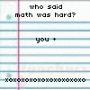 Who Said Math Was Hard