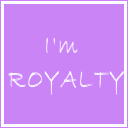 I'm royalty