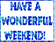 Have A Wonderful Weekend