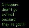 Dinosaurs are not Gay