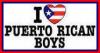 I LOVE PUERTO RICAN BOYS