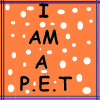 I am a P.E.T