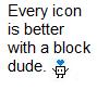 Every icon looks better with a block dude