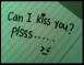 CAN i KiSS YOU PLSSS... >_<