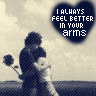 I Always Feel Better in your Arms