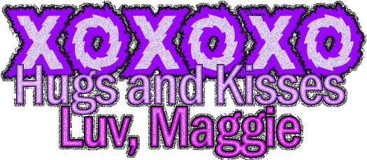 hugs and kisses  Maggie
