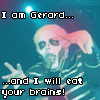 Gerard will eat your brains!! >:]