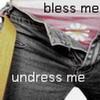 Bless Me Undress Me