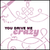u drive me crazy