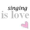Singing= Love.