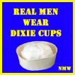 real men wear dixie cups