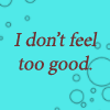 I Don't Feel Too Good