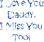 I Love You Daddy!  I Miss You Too! (Blue, Green, & Purple)