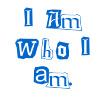 I Am Who I Am