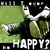 will i ever be happy