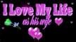 I LOVE MY LIFE, AS HIS WIFE