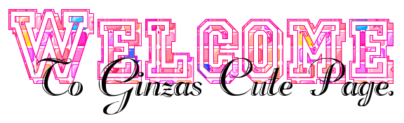 Welcome To GinzaÂ´s Cute Page