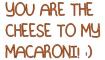 cheese to my macaroni