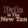 Pale is the new tan