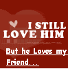 But He Loves My Friend...