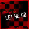 Love me or let me go