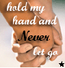 Hold on to my hand an never let go