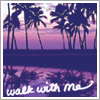 walk with me