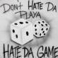 Don't Hate Da Player Hate Da Game