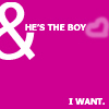& He's the boy i want.
