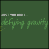 defying gravity