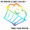 MY muffin is cooler than your muffin