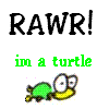 RAWR! im a turtle