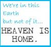Heaven is where we are all supposed to go...