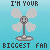 i'm your biggest fan