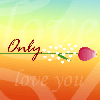 only you