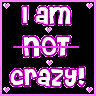 im not crazy