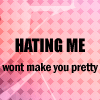 hating me wont make you pretty