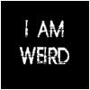 I am weird