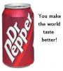 Dr.Pepper, you make the world taset better