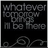 Whatever Tomorrow Brings...