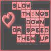 speed up or slow down
