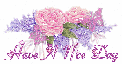 Have a nice day - Roses and Lilacs