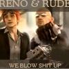 Reno and Rude: WE BLOW SHIT UP.