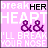 you break her heart i break your nose